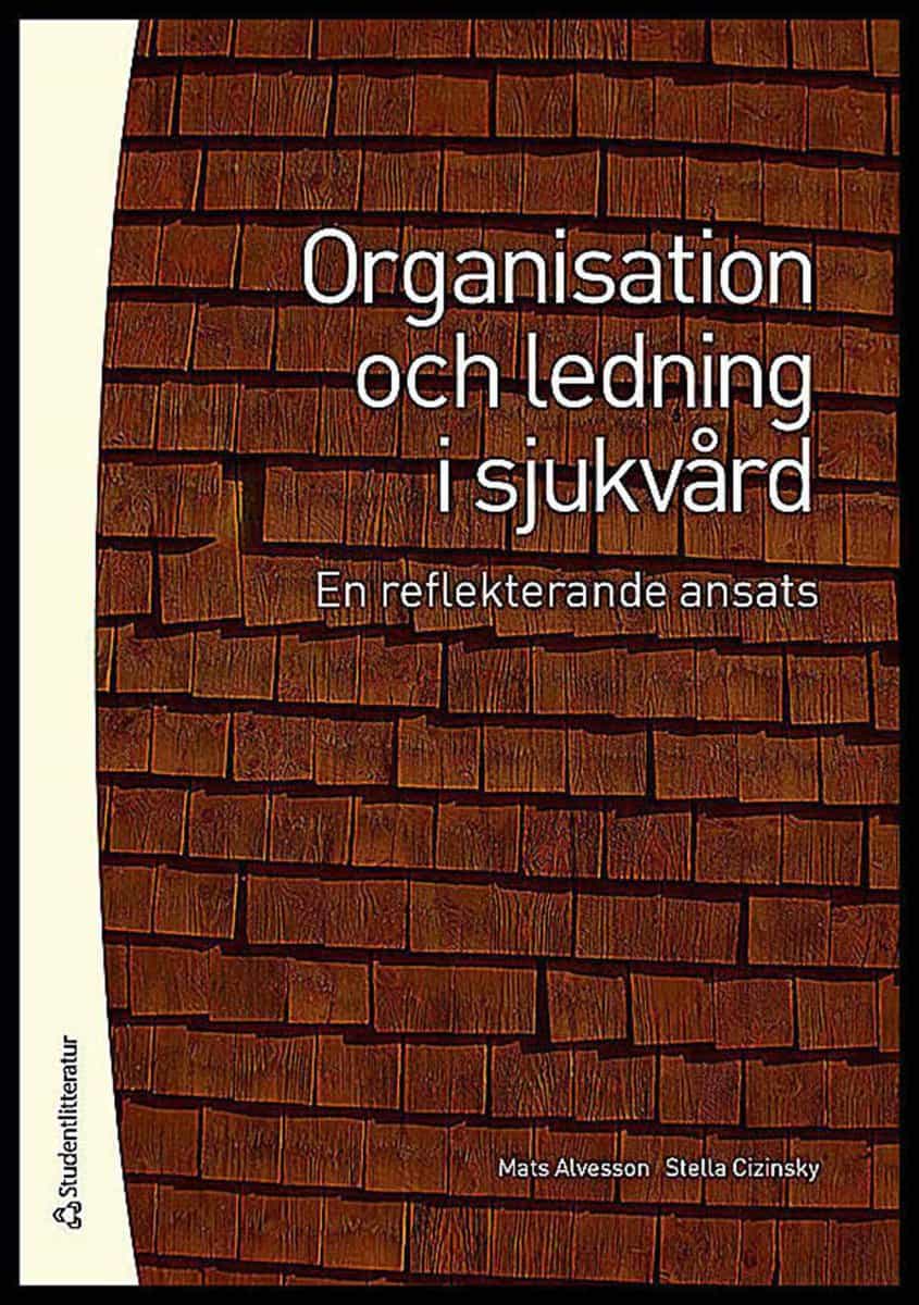 Alvesson, Mats | Cizinsky, Stella | Organisation och ledning i sjukvård : En reflekterande ansats