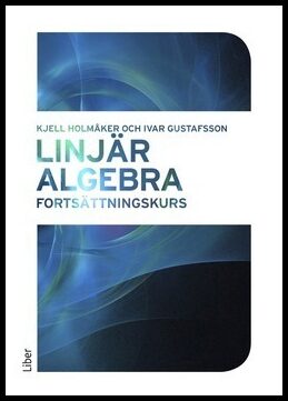 Holmåker, Kjell | Gustafsson, Ivar | Linjär algebra : Fortsättningskurs