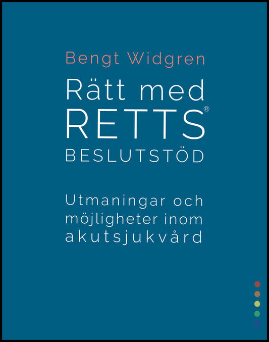 Widgren, Bengt | Rätt med RETTS beslutstöd : Utmaningar och möjligheter inom akutsjukvård