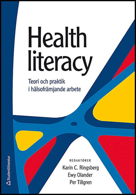 Ringsberg, Karin | Olander, Ewy | Tillgren, Per [red.] | Health literacy : Teori och praktik i hälsofrämjande arbete