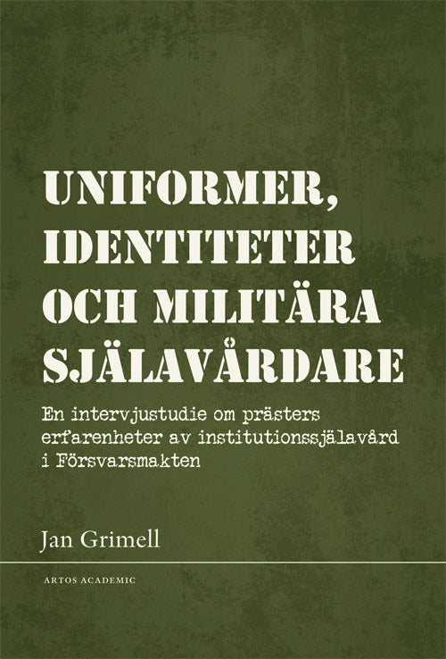 Grimell, Jan | Uniformer, identiteter och militära själavårdare : En intervjustudie om prästers erfarenheter av institut...