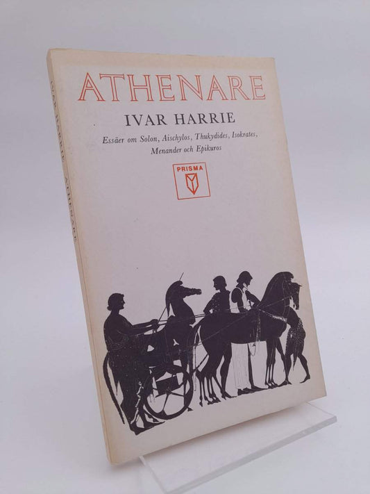 Harrie, Ivar | Athenare : Essäer om Solon, Aischylos, Thukydides, Isokrates, Menander och Epikuros