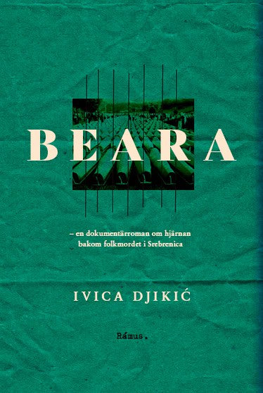 Djikic, Ivica | Beara : En dokumentärroman om hjärnan bakom folkmordet i Srebrenica