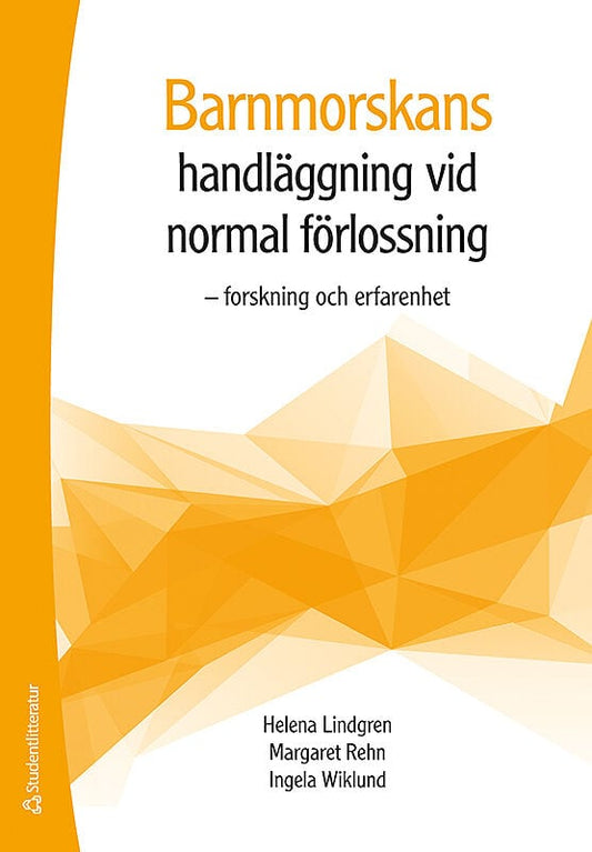 Lindgren, Helena | Rehn, Margareta | Wiklund, Ingela | Barnmorskans handläggning vid normal förlossning : Forskning och ...