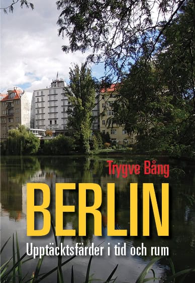 Bång, Trygve | Berlin : Upptäcktsfärder i tid och rum