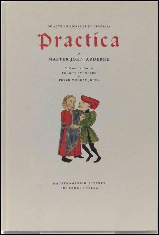 Arderne, John | Ardernes Practica : Master John Arderne från Newark och hur han utövade medicin och kirurgi, 1412