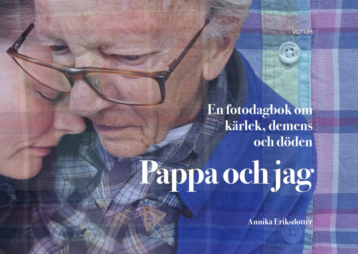 Eriksdotter, Annika | Pappa och jag : En fotodagbok om kärlek, demens och döden