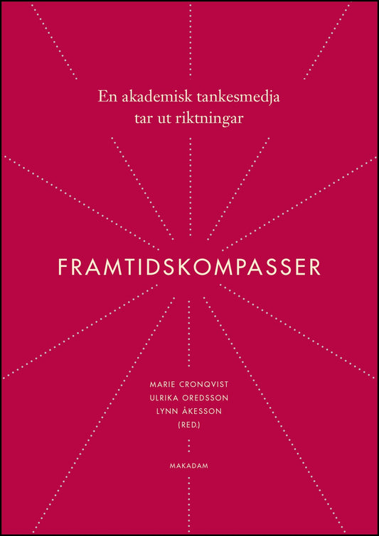 Cronqvist, Marie | Oredsson, Ulrika | Åkesson, Lynn | Framtidskompasser : En akademisk tankesmedja tar ut riktningar