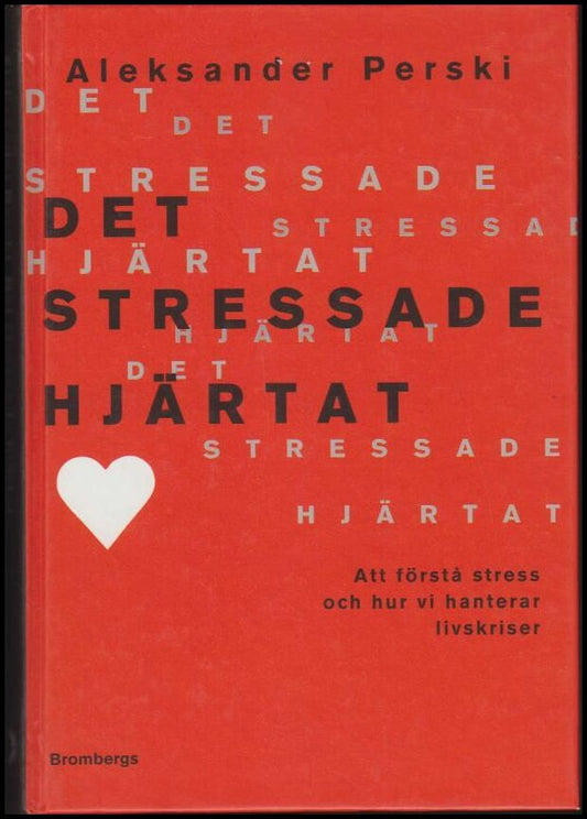 Perski, Aleksander | Det stressade hjärtat : Att förstå stress och hur vi hanterar livskriser