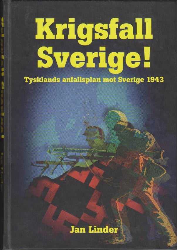 Linder, Jan | Krigsfall Sverige! : Tysklands anfallsplan mot Sverige 1943