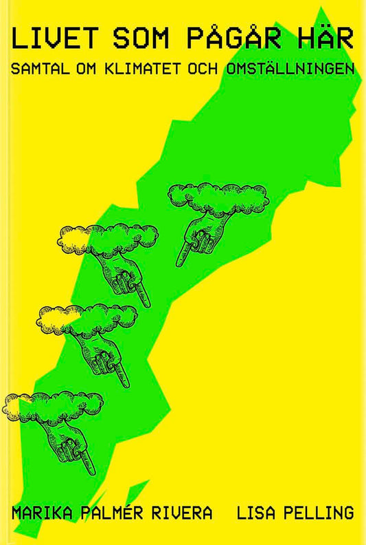Palmér Riviera, Marika | Pelling, Lisa | Livet som pågår här : Samtal om klimatet och omställningen