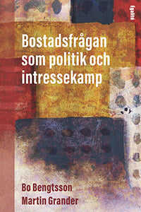 Grander, Martin | Bengtsson, Bo | Bostadsfrågan som politik och intressekamp