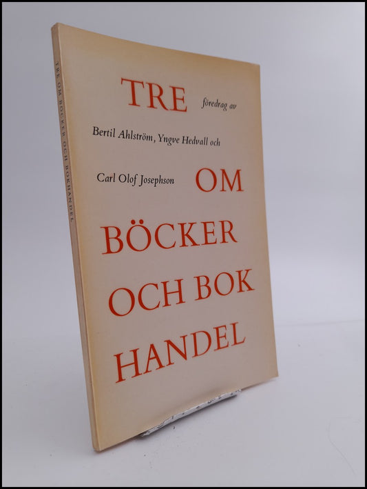 Ahlström, Bertil | Hedvall, Yngve | Josephson, Carl Olof | Tre om böcker och bokhandel