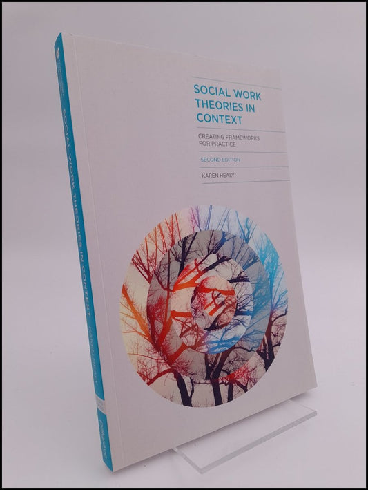 Healy, Karen. | Social work theories in context : Creating frameworks for practice