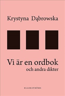 Dabrowska, Krystyna | Vi är en ordbok och andra dikter