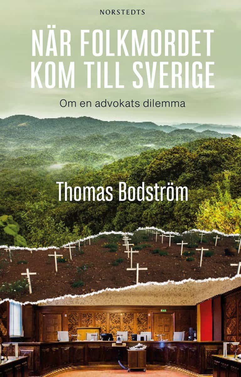 Bodström, Thomas | När folkmordet kom till Sverige : Om en advokats dilemma