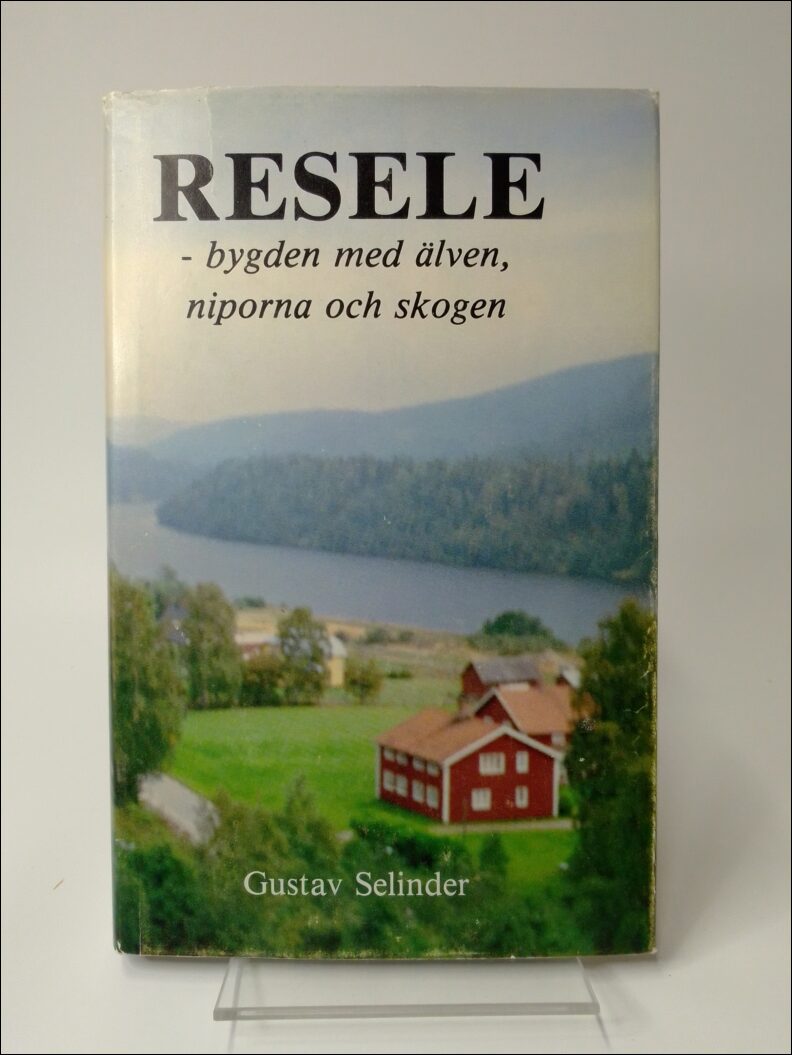 Selinder, Gustav | Resele : Bygden med älven, niporna och skogen