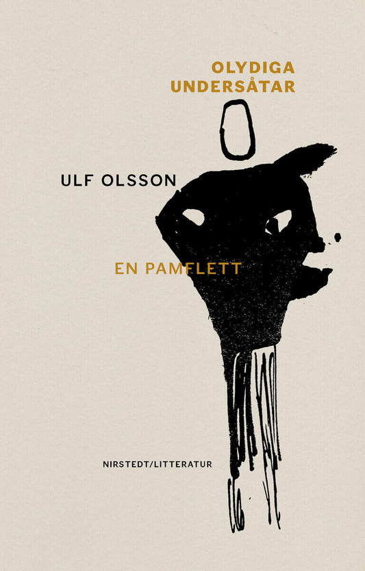 Olsson, Ulf | Olydiga undersåtar : En pamflett