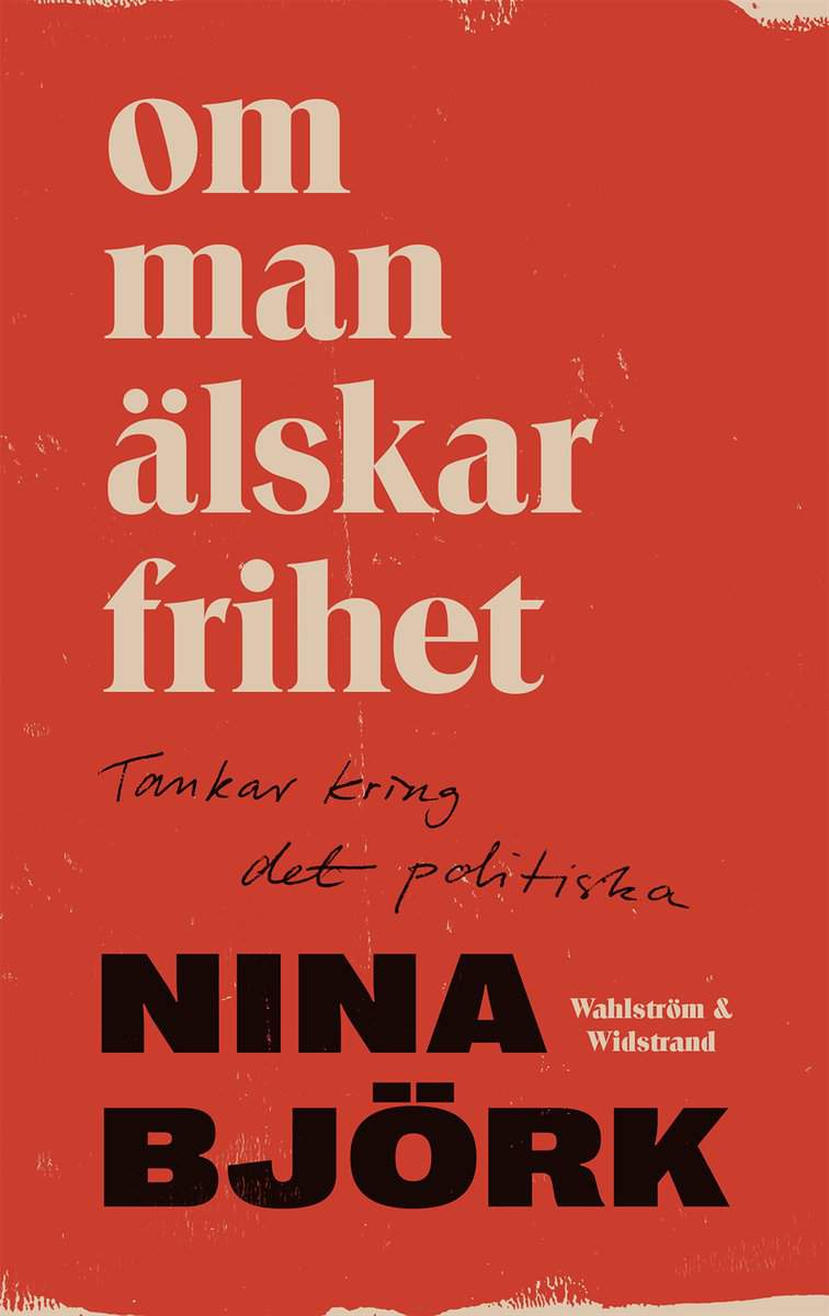 Björk, Nina | Om man älskar frihet : Tankar kring det politiska