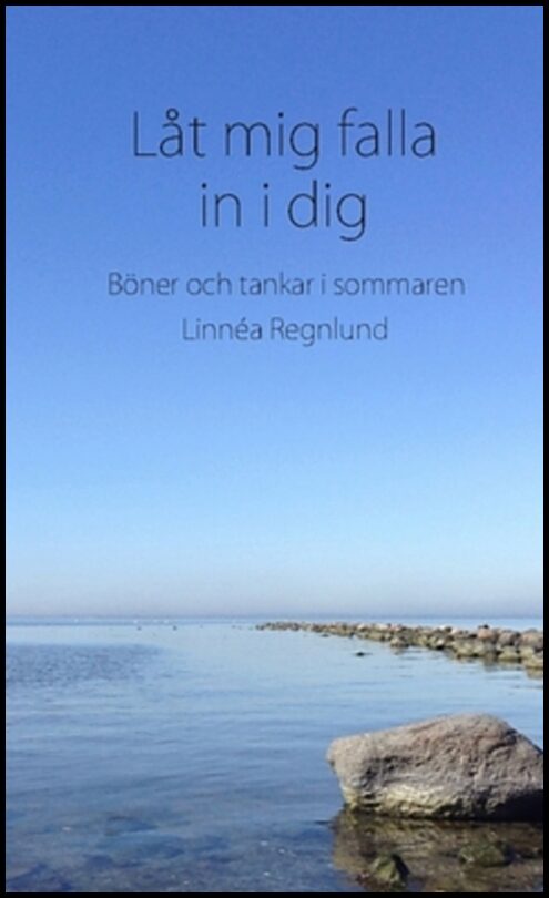 Regnlund, Linnéa | Låt mig falla in i dig : Böner och tankar i sommaren