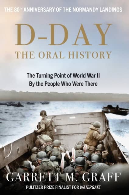 Graff, Garrett M. | D-DAY The Oral History