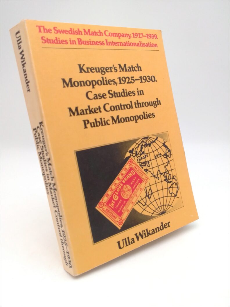 Wikander, Ulla | Kreuger´s Match Monopolies, 1925-1930. : Case Studies in Market Control through Public Monopolies