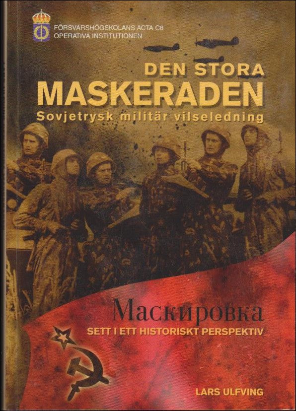 Ulfving, Lars | Den stora maskeraden : Sovjetrysk miltär vilseledning