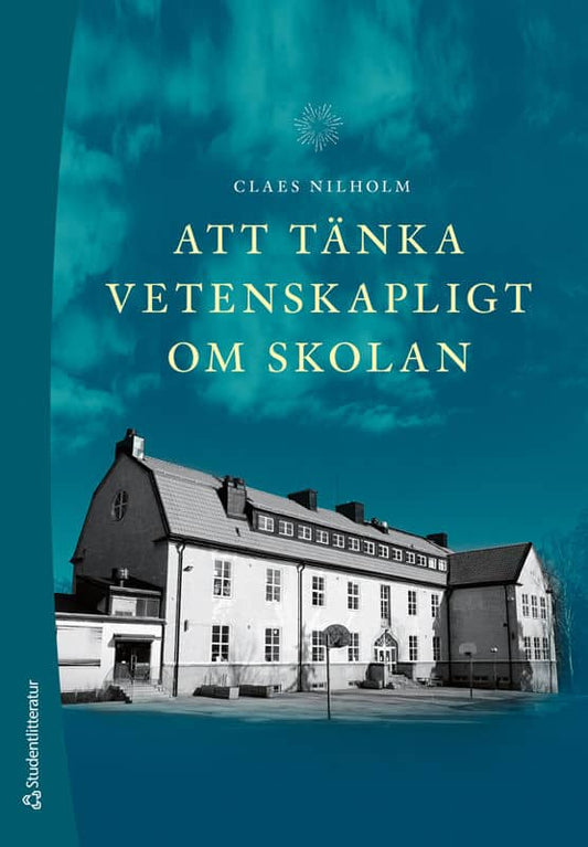 Nilholm, Claes | Att tänka vetenskapligt om skolan