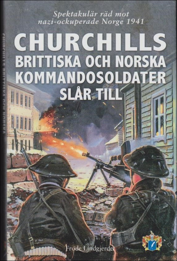 Lindgjerdet, Frode | Churchills brittiska och norska kommandosoldater slår till : Spektakulär räd mot nazi-ockuperade No...