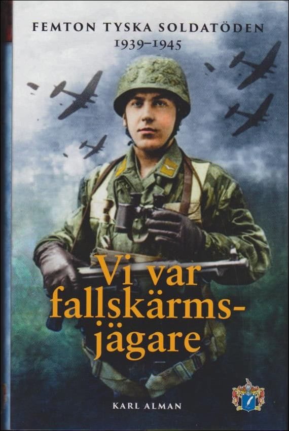 Alman, Karl | Vi var fallskärmsjägare :Femton tyska soldatöden 1939-1945