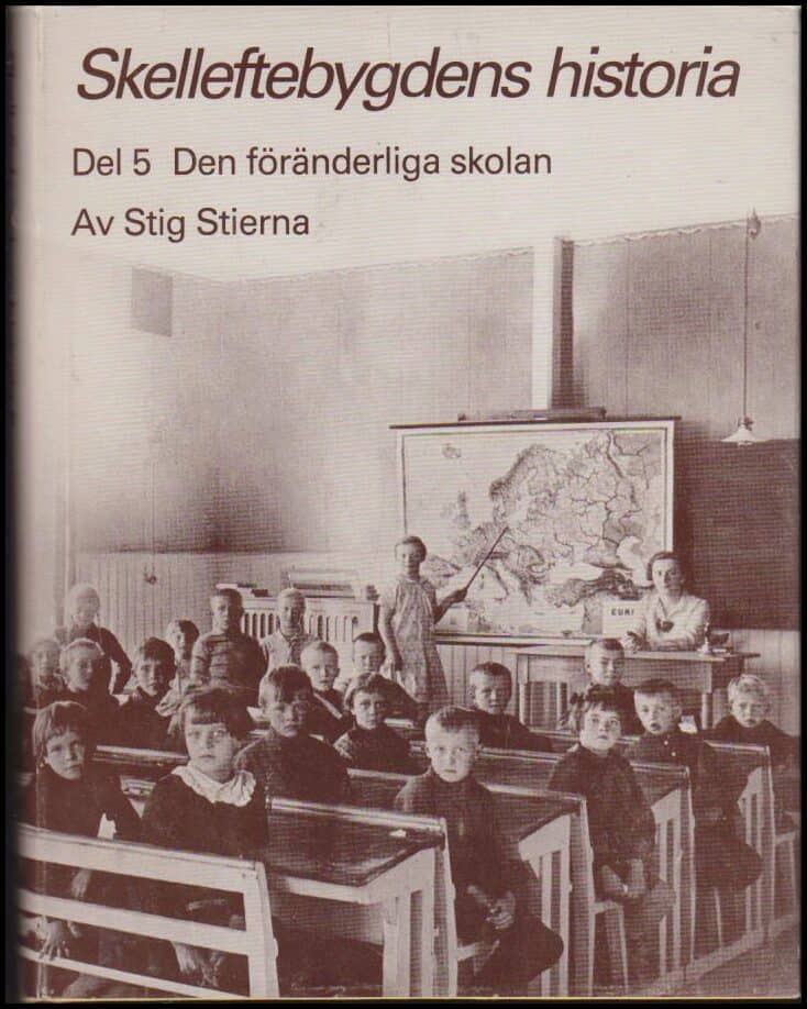 Stierna, Stig | Skelleftebygdens historia del 5 : Den föränderliga skolan