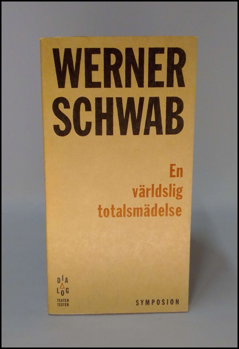 Schwab, Werner | En världslig totalsmädelse : Folkmord eller min lever är meningslös : himlen min kärlek mitt döende byt...