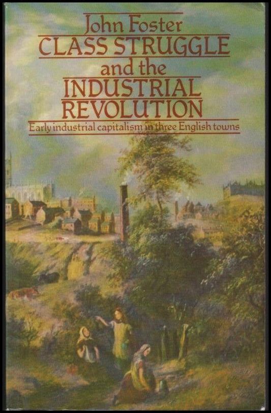 Foster, John | Class Struggle and the Industrial Revolution