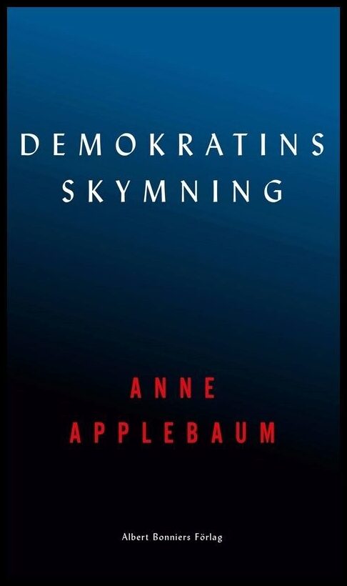 Applebaum, Anne | Demokratins skymning