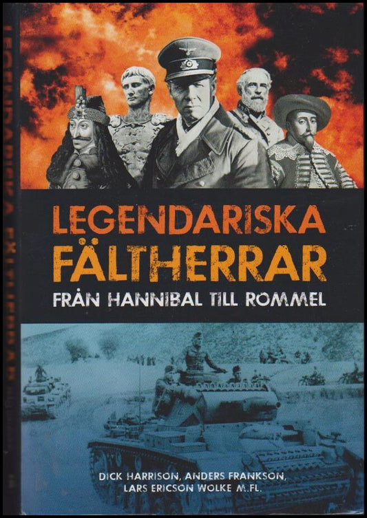 Harrison, Dick | Frankson, Anders | m fl. | Legendariska fältherrar : Från Hannibal till Rommel