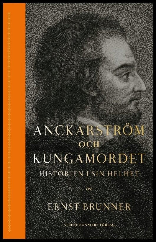 Brunner, Ernst | Anckarström och kungamordet : Historien i sin helhet