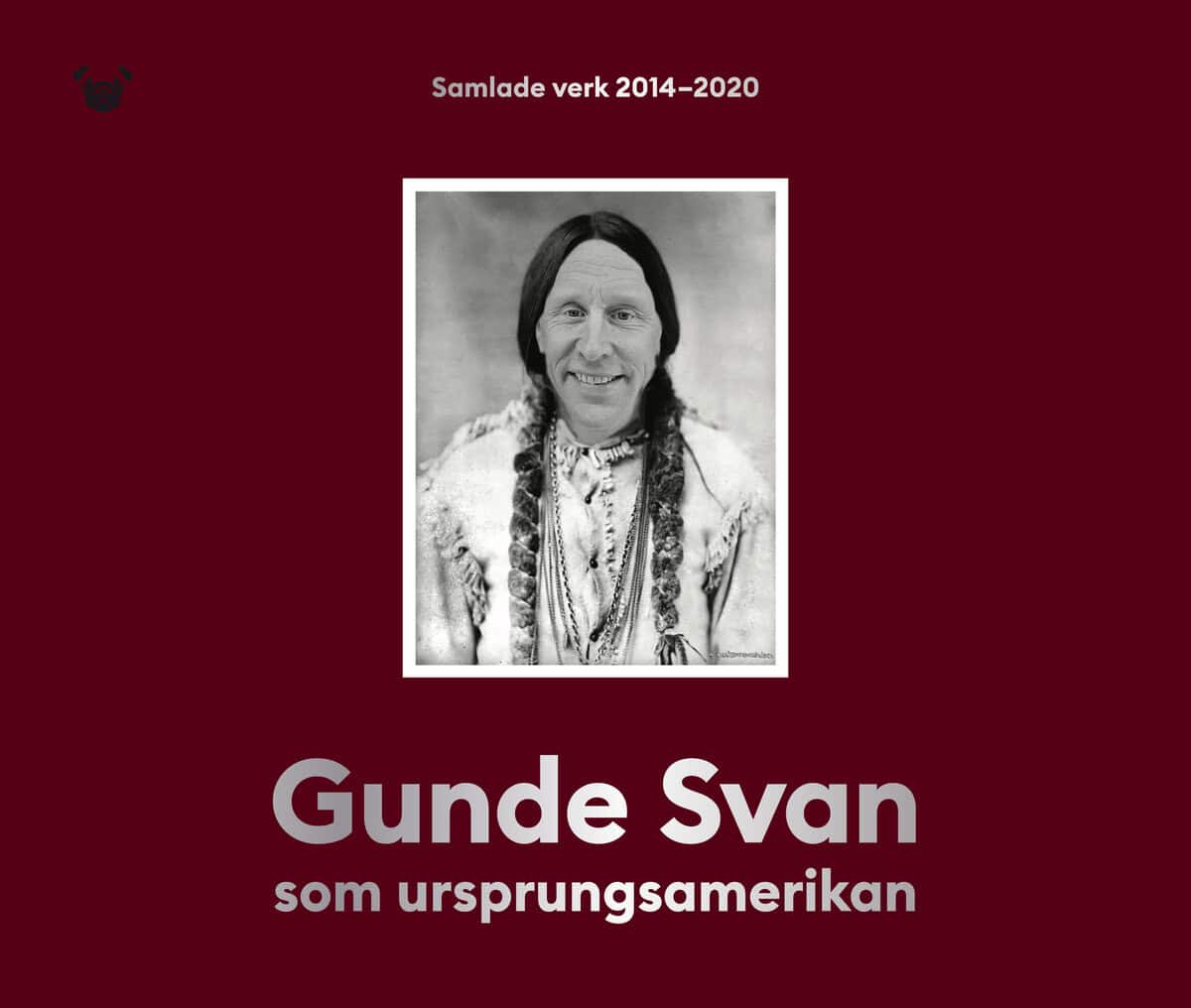 Holmquist, Mikael | Gunde Svan som ursprungsamerikan : Samlade verk 2014-2020