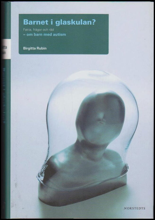 Rubin, Birgitta | Barnet i glaskulan? : Fakta, frågor och råd om barn med autism