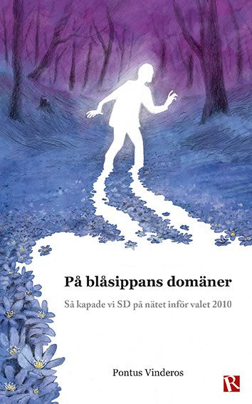 Vinderos, Pontus | På blåsippans domäner : Så kapade vi SD på nätet inför valet 2010