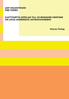 Thörn, Pär| Holmstrand, Leif | Sjuttioåtta uppslag till sf-romaner hämtade ur Linus Andersens anteckningsbok