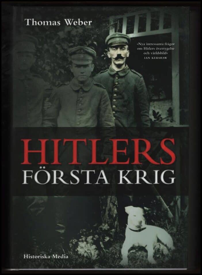 Weber, Thomas | Hitlers första krig : Adolf Hitler, soldaterna vid Regiment List och första världskriget