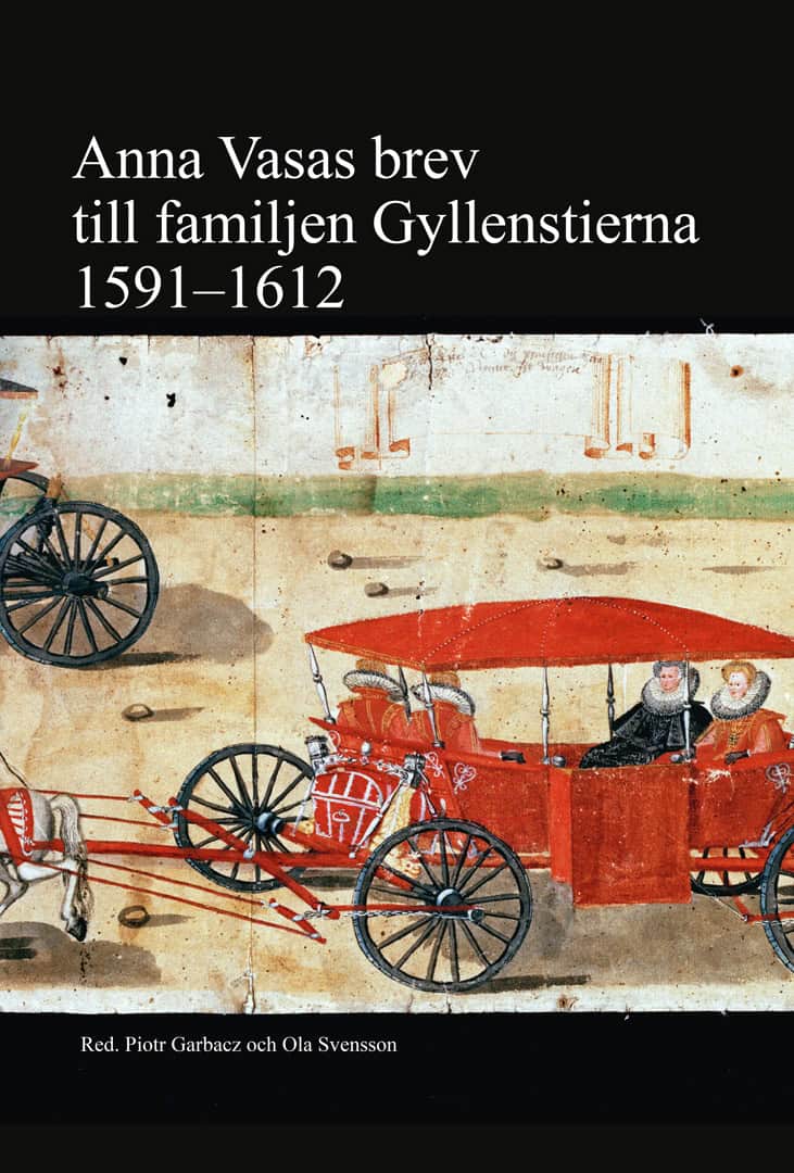 Garbacz, Piotr | Svensson, Ola [red.] | Anna Vasas brev till familjen Gyllenstierna 1591 : 1612