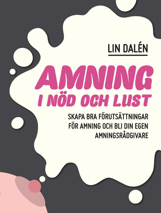 Dalén, Lin | Amning i nöd och lust : Skapa de bästa förutsättningarna för amning och bli din egen amningsrådgivare