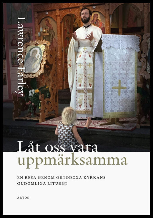 Farley, Lawrence | Låt oss vara uppmärksamma| En resa genom Ortodoxa Kyrkans gudomliga liturgi