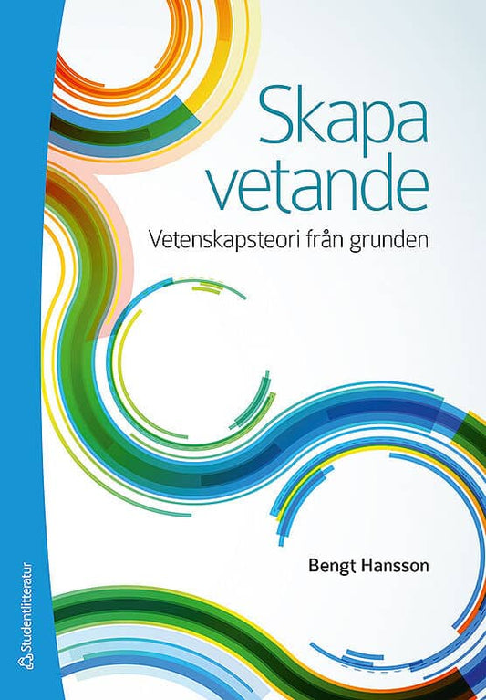 Hansson, Bengt | Skapa vetande : Vetenskapsteori från grunden