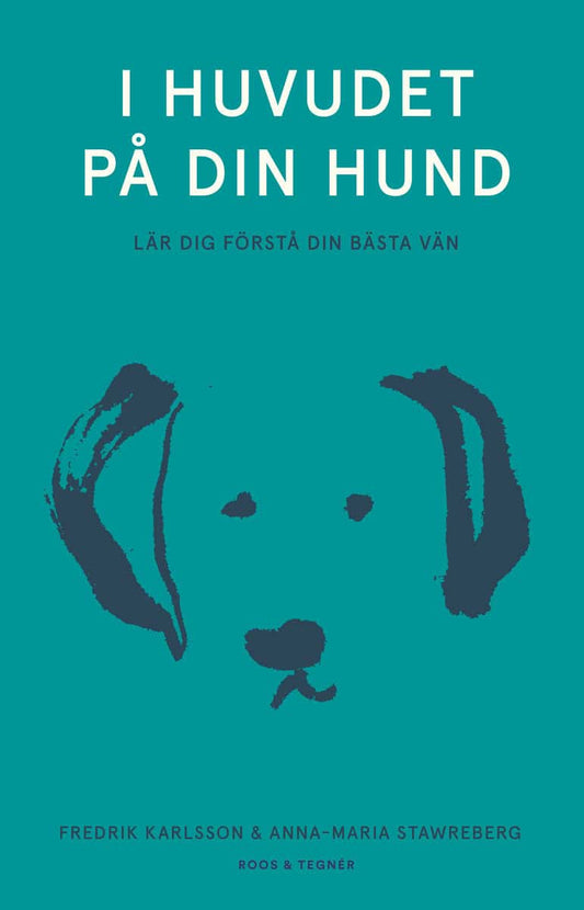 Karlsson, Fredrik | Stawreberg, Anna-Maria | I huvudet på din hund : Lär dig förstå din bästa vän