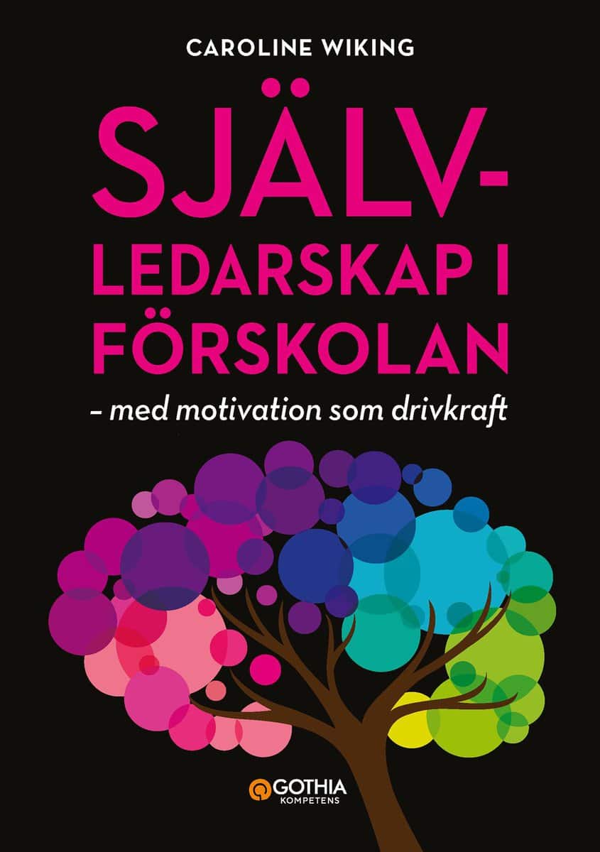 Wiking, Caroline | Självledarskap i förskolan : Med motivation som drivkraft