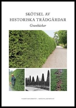 Westerlund, Tina| Nilsson, Hans | Skötsel av historiska trädgårdar : Granhäckar