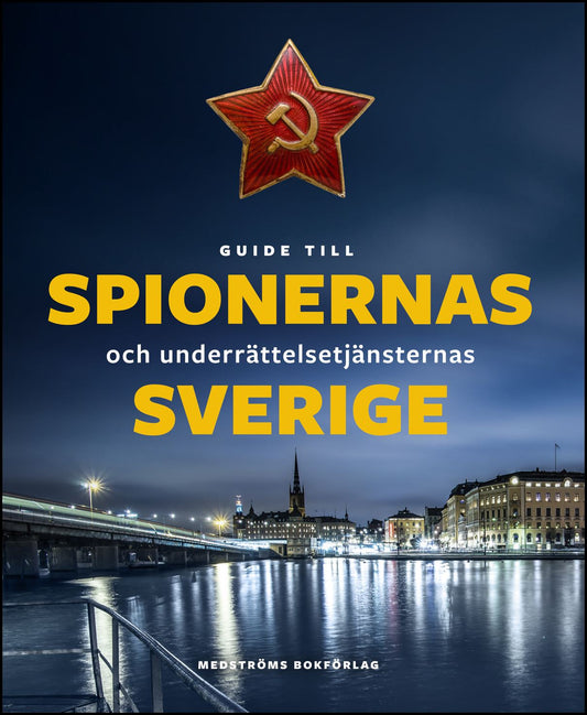 Agrell, Wilhelm | Fredholm, Michael | et al | Guide till spionernas och underrättelsetjänsternas Sverige