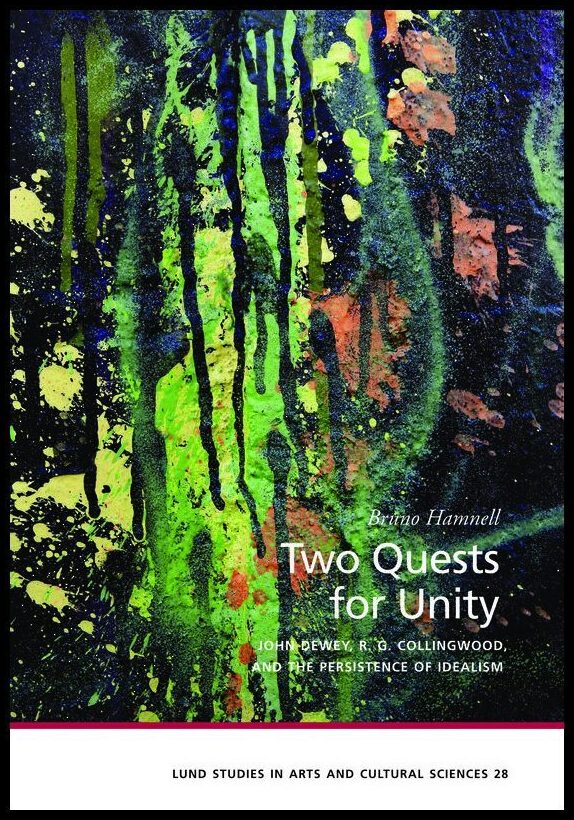 Hamnell, Bruno | Two quests for unity : John Dewey, R. G. Collingwood, and the persistence of idealism